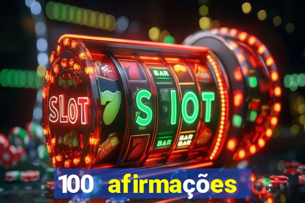 100 afirmações positivas lei da atração prosperidade e sucesso