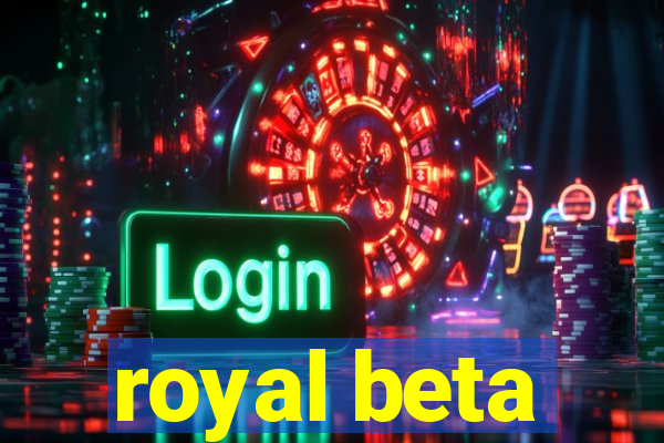 royal beta