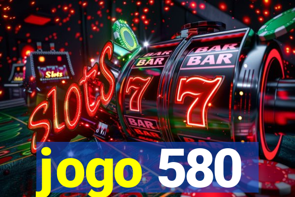 jogo 580