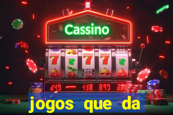 jogos que da dinheiro de vdd