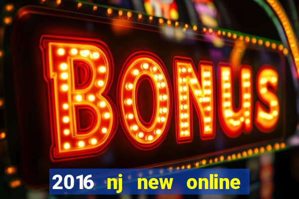 2016 nj new online casino games