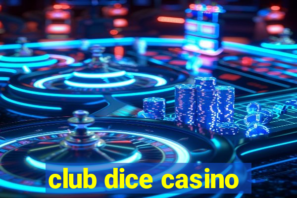 club dice casino