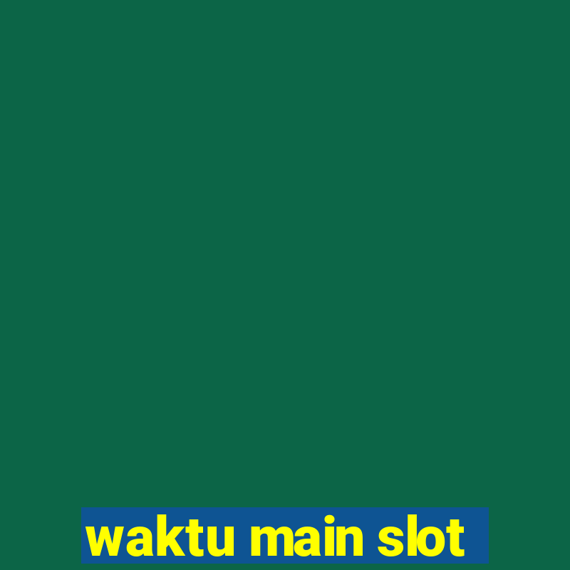 waktu main slot