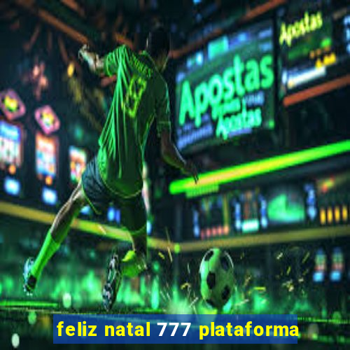 feliz natal 777 plataforma