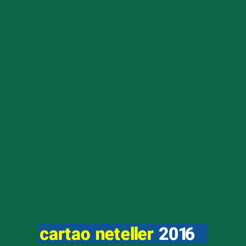 cartao neteller 2016