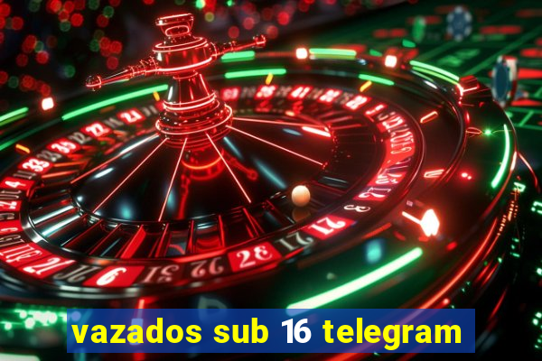 vazados sub 16 telegram