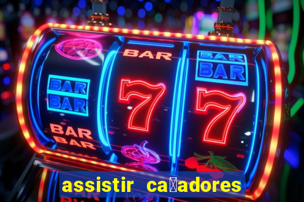 assistir ca莽adores de tesouros