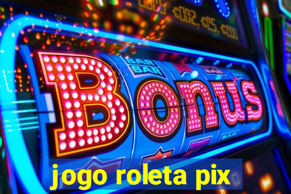 jogo roleta pix