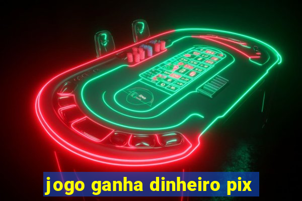 jogo ganha dinheiro pix