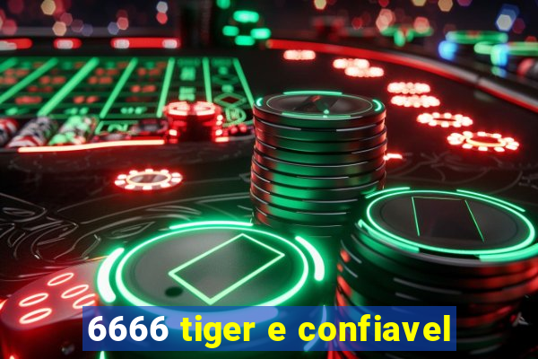 6666 tiger e confiavel