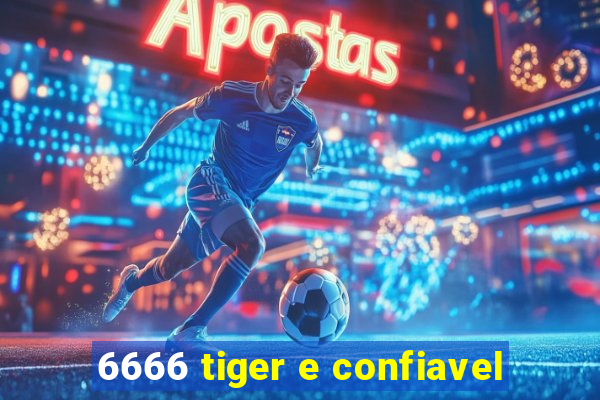 6666 tiger e confiavel