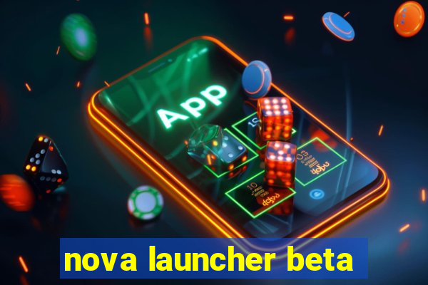 nova launcher beta