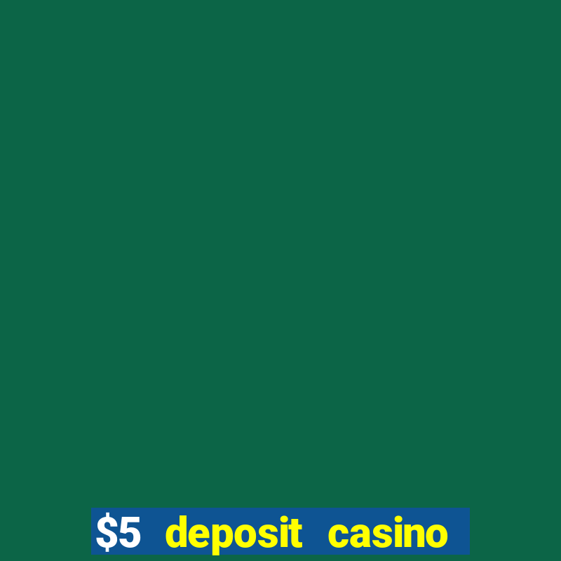 $5 deposit casino free spins