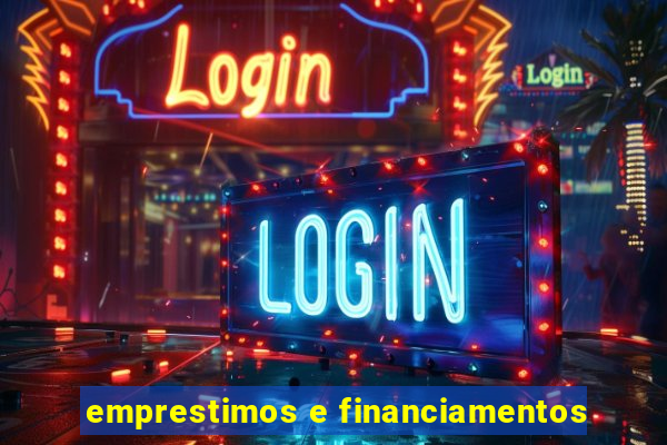 emprestimos e financiamentos