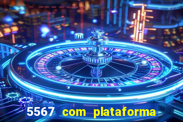 5567 com plataforma de jogos