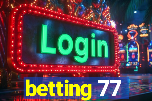 betting 77