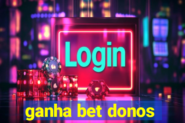 ganha bet donos