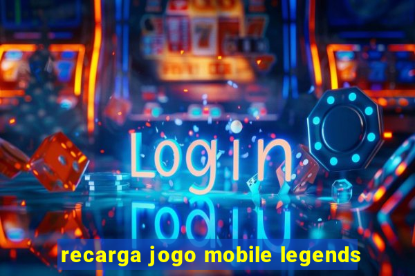 recarga jogo mobile legends