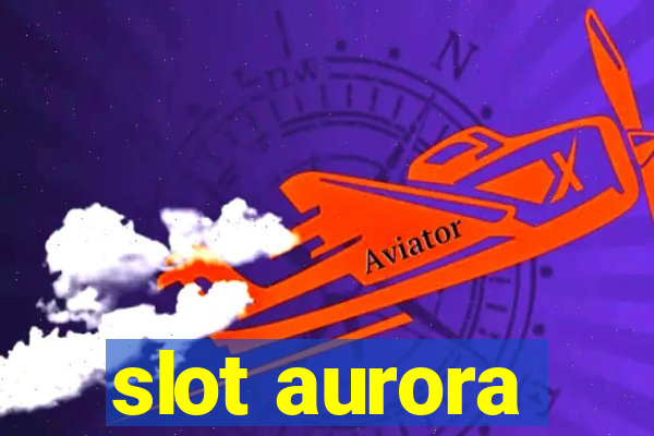 slot aurora