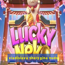 vladislava shelygina nuds