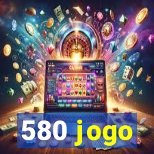 580 jogo