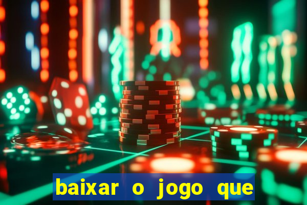 baixar o jogo que ganha dinheiro