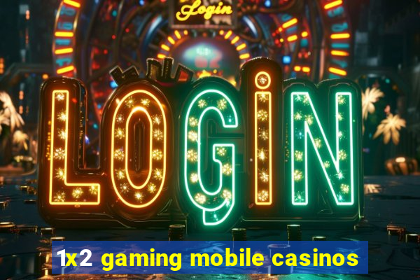 1x2 gaming mobile casinos