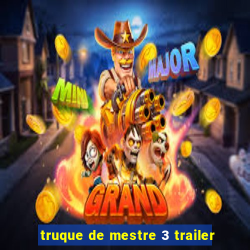 truque de mestre 3 trailer