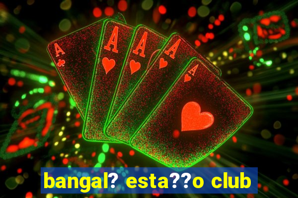 bangal? esta??o club