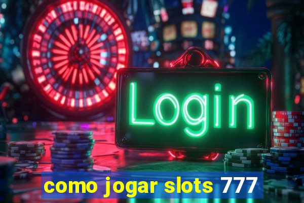 como jogar slots 777