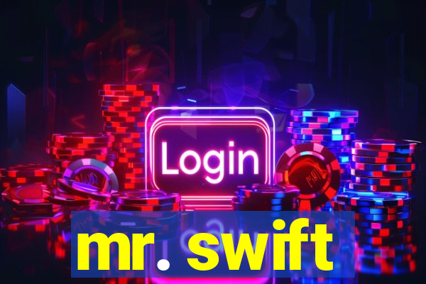 mr. swift