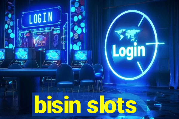 bisin slots