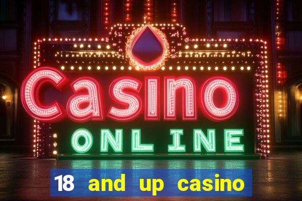 18 and up casino near me