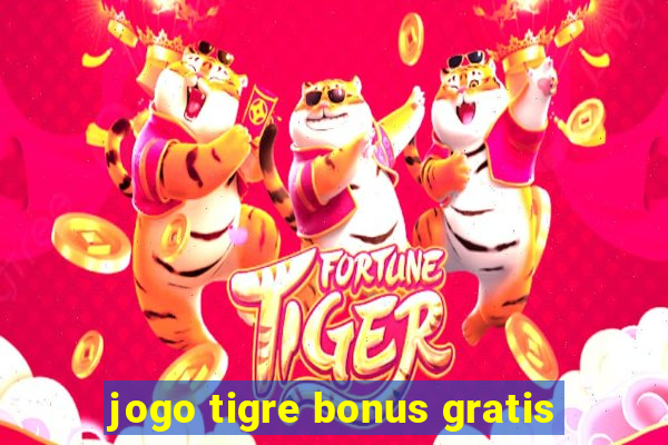 jogo tigre bonus gratis