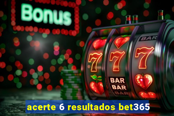 acerte 6 resultados bet365