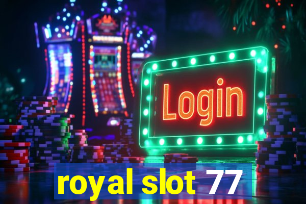 royal slot 77