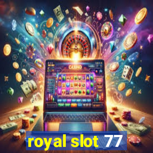 royal slot 77