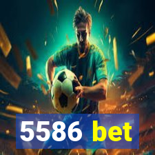 5586 bet