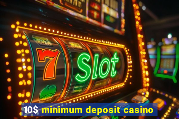 10$ minimum deposit casino