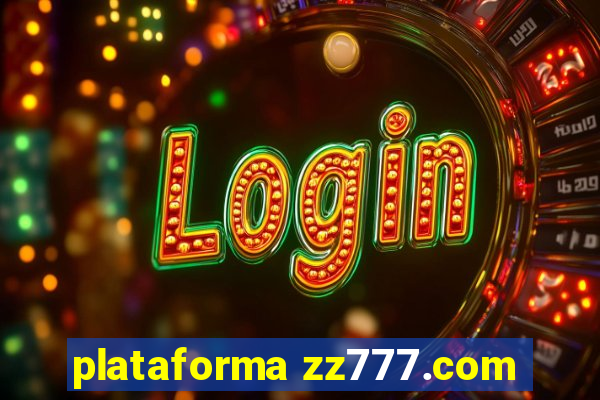 plataforma zz777.com