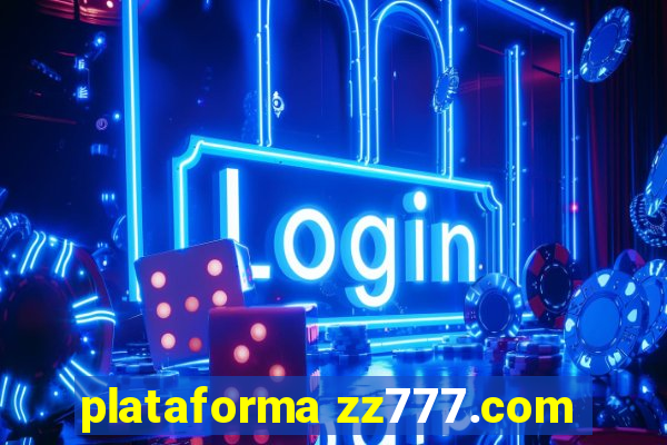 plataforma zz777.com