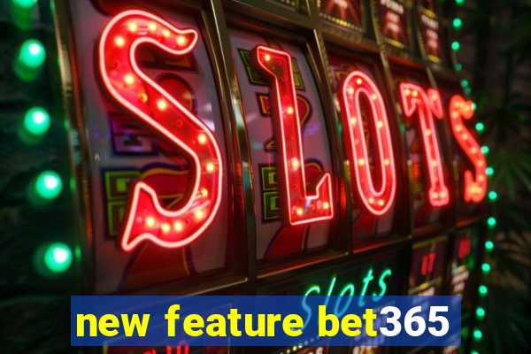 new feature bet365