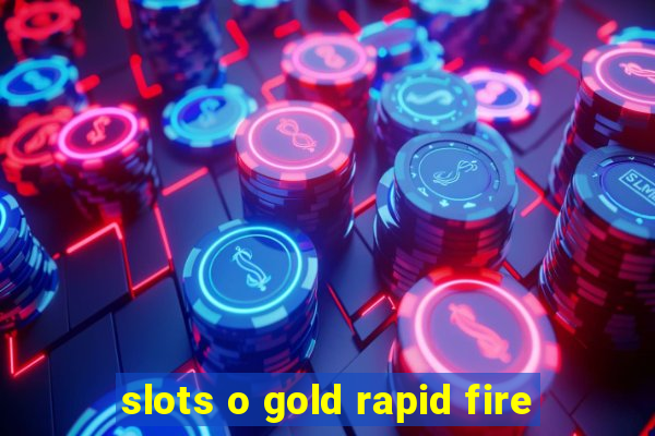 slots o gold rapid fire