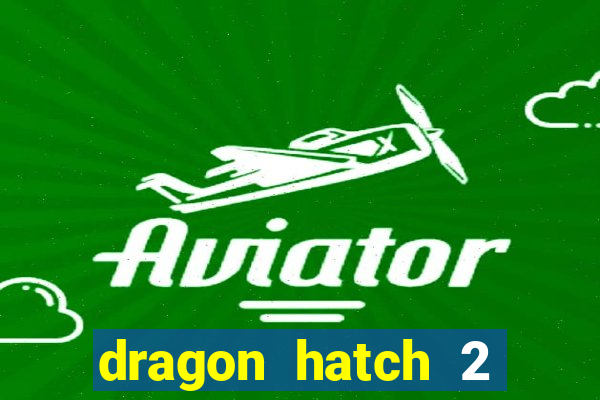 dragon hatch 2 demo slot