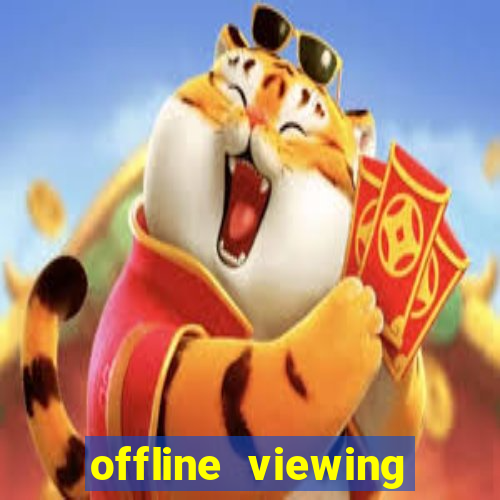 offline viewing o'que é