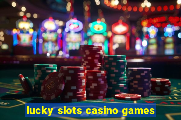 lucky slots casino games