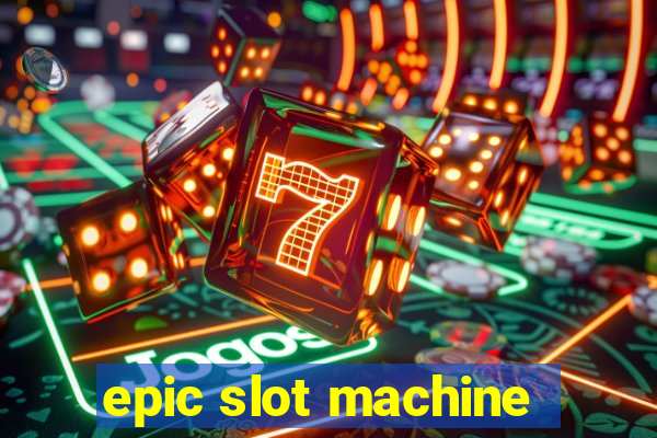 epic slot machine