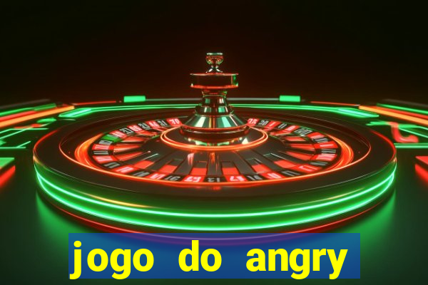 jogo do angry birds no rio