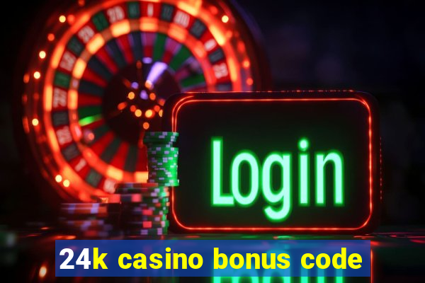 24k casino bonus code