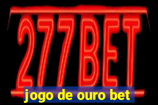 jogo de ouro bet